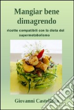 Mangiar bene dimagrendo. E-book. Formato EPUB