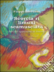 Scorciàri limuni scamusciatà (bucciàappassitàdi limone). E-book. Formato PDF ebook di Filippo Giordano