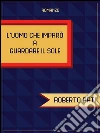 L'uomo che imparò a guardare il sole. E-book. Formato PDF ebook di Roberto Pati
