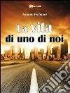 La vita di uno di noi. E-book. Formato PDF ebook di Antonio Pretolani
