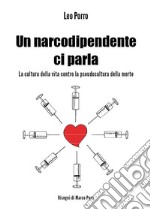 Un narcodipendente ci parla. La cultura della vita contro la pseudocultura della morte. E-book. Formato Mobipocket ebook