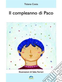 Il compleanno di Paco. E-book. Formato EPUB ebook di Tiziana Costa