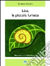 Lica, la piccola lumaca. E-book. Formato Mobipocket ebook di Germana Cecchini