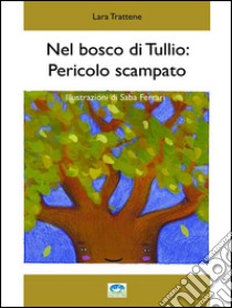 Nel bosco di Tullio: pericolo scampato. E-book. Formato EPUB ebook di Lara Trattene