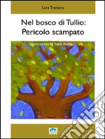 Nel bosco di Tullio: pericolo scampato. E-book. Formato EPUB ebook