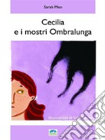 Cecilia e i mostri Ombralunga. E-book. Formato EPUB ebook