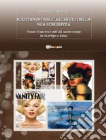 Scrutando nell’archivio della mia coscienza... Tracce di me tra i miti del nostro tempo da Marilyn a Mina.... E-book. Formato EPUB ebook