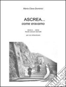 Ascrea... come eravamo. E-book. Formato PDF ebook di Maria Clara Dominici