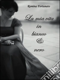 La mia vita in bianco e nero. E-book. Formato PDF ebook