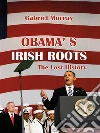Obama’s Irish Roots. E-book. Formato EPUB ebook di Gabriel Murray