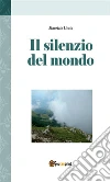 Il silenzio del mondo. E-book. Formato Mobipocket ebook di Maurizio Licata