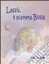 Lassù, il pianeta Bolla. E-book. Formato EPUB ebook di Ilaria Cangiulli