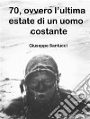 70, ovvero l'ultima estate di un uomo costante. E-book. Formato EPUB ebook di Giuseppe Santucci