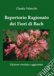 Repertorio ragionato dei fiori di Bach. E-book. Formato EPUB ebook di Claudia Valsecchi