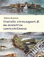 Storielle stravaganti di un eccentrico santostefanese. E-book. Formato PDF