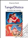 TangoOlistico Ai confini del contatto. E-book. Formato EPUB ebook