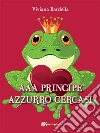 AAA Principe azzurro cercasi. E-book. Formato Mobipocket ebook di Viviana Bardella
