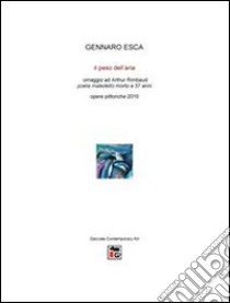 Il peso dell'aria. Omaggio ad Arthur Rimbaud. E-book. Formato PDF ebook di Gennaro Esca