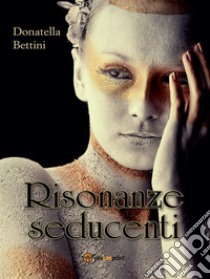 Risonanze seducenti. E-book. Formato EPUB ebook di Donatella Bettini