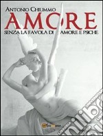 L’Amore senza la favola di Amore e Psiche. E-book. Formato PDF ebook