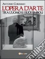 L’opera d’arte tra l’uomo e i suoi simboli. E-book. Formato PDF ebook