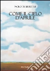 Come il cielo d'aprile. E-book. Formato EPUB ebook di Paolo Di Silvestre