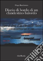 Diario di bordo di un clandestino balordo. E salpò con un materassino sgonfio tra le gambe. E-book. Formato Mobipocket ebook