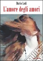 L'amore degli amori . E-book. Formato EPUB ebook