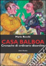 Casa Balboa - Cronache di ordinario disordine . E-book. Formato EPUB ebook