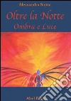 Oltre la notte - Ombra & Luce . E-book. Formato Mobipocket ebook di Alessandra Saitta
