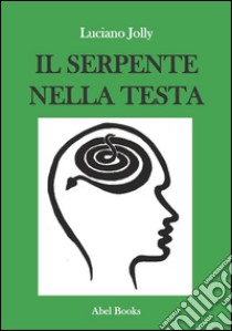 Il serpente nella testa. E-book. Formato EPUB ebook di Luciano Jolly