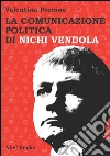 La comunicazione politica di Nichi Vendola. E-book. Formato PDF ebook di Valentina Porcino