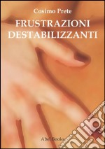 Frustrazioni destabilizzanti . E-book. Formato EPUB ebook