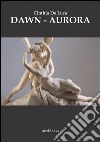 Dawn - Aurora. E-book. Formato Mobipocket ebook di Cinthia De Luca