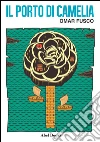 Il porto di Camelia . E-book. Formato Mobipocket ebook di Omar Fusco