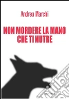 Non mordere la mano che ti nutre . E-book. Formato EPUB ebook di Andrea Marchi