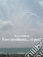 Fare acrobazia si può. E-book. Formato PDF ebook