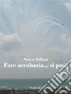 Fare acrobazia si può. E-book. Formato EPUB ebook di Marco Biffani