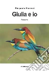 Giulia ed io. E-book. Formato Mobipocket ebook di Pierpaolo Florenzi