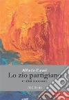 Lo zio partigiano e altri racconti. E-book. Formato EPUB ebook di Alfredo Caseri