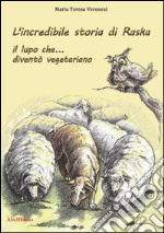 L'incredibile storia di Raska un lupo che... diventò vegetariano. E-book. Formato EPUB ebook