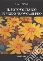 Il fotovoltaico in modo nuovo si può. E-book. Formato Mobipocket