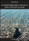 Il Mediterraneo ascolta: Storie di donne dalle sue sponde. E-book. Formato PDF ebook di Anna Moon