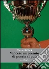 Vincere un premio in un concorso nazionale di poesia e raccontarlo... si può. E-book. Formato EPUB ebook di Marco Biffani