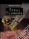 Steel flower. E-book. Formato Mobipocket ebook di Antonio Cusano