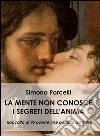 La mente non conosce i segreti dell'anima. E-book. Formato EPUB ebook di Simona Porcelli