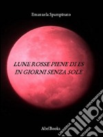 Lune rosse piene di Es in giorni senza sole. E-book. Formato Mobipocket ebook