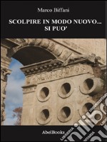 Scolpire in modo nuovo... Si può!. E-book. Formato EPUB ebook