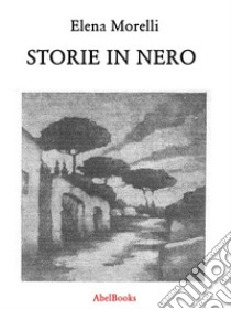 Storie in nero. E-book. Formato PDF ebook di Elena Morelli