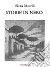 Storie in nero. E-book. Formato PDF ebook di Elena Morelli